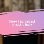 How I achieved a rustic look