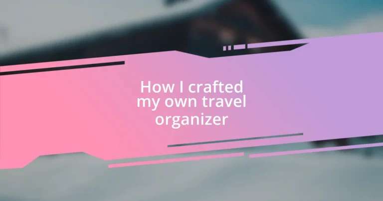 How I crafted my own travel organizer