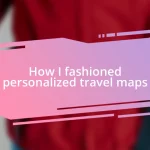 How I fashioned personalized travel maps