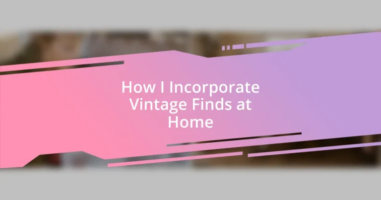 How I Incorporate Vintage Finds at Home