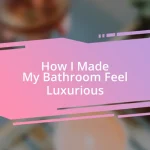 How I Made My Bathroom Feel Luxurious