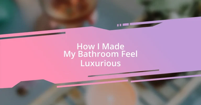 How I Made My Bathroom Feel Luxurious