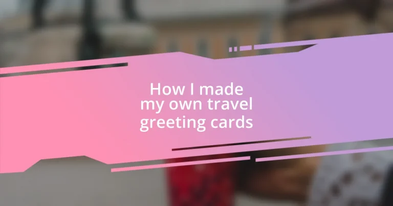 How I made my own travel greeting cards