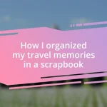 How I organized my travel memories in a scrapbook