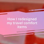 How I redesigned my travel comfort items