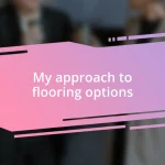 My approach to flooring options