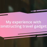 My experience with constructing travel gadgets