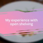 My experience with open shelving