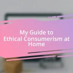 My Guide to Ethical Consumerism at Home