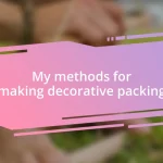 My methods for making decorative packing