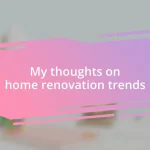 My thoughts on home renovation trends