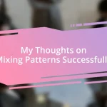 My Thoughts on Mixing Patterns Successfully