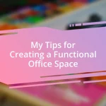 My Tips for Creating a Functional Office Space