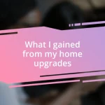 What I gained from my home upgrades