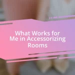 What Works for Me in Accessorizing Rooms