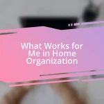 What Works for Me in Home Organization