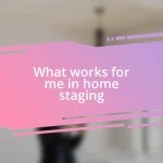 What works for me in home staging