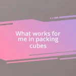 What works for me in packing cubes