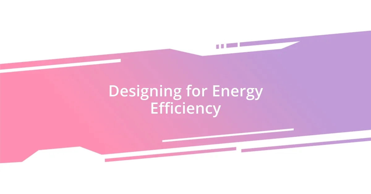 Designing for Energy Efficiency