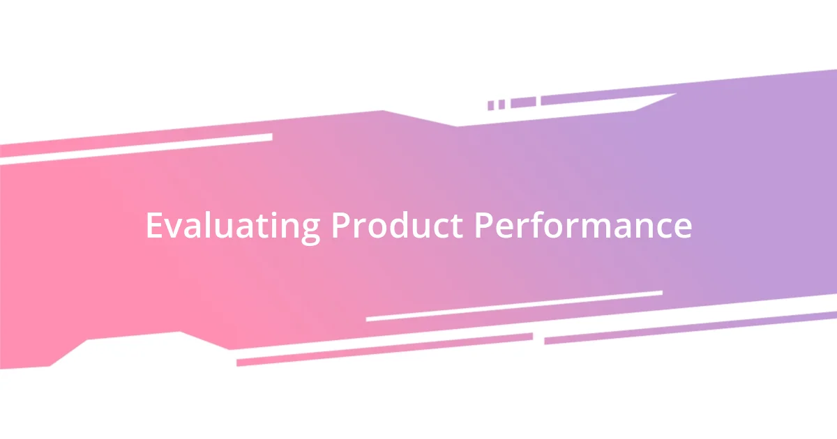 Evaluating Product Performance