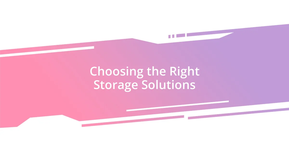 Choosing the Right Storage Solutions