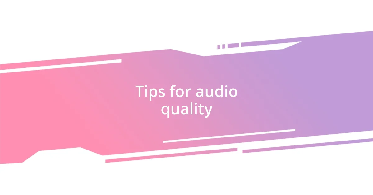 Tips for audio quality