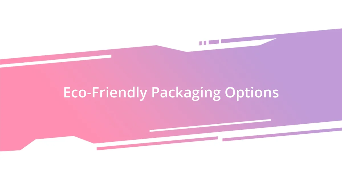 Eco-Friendly Packaging Options