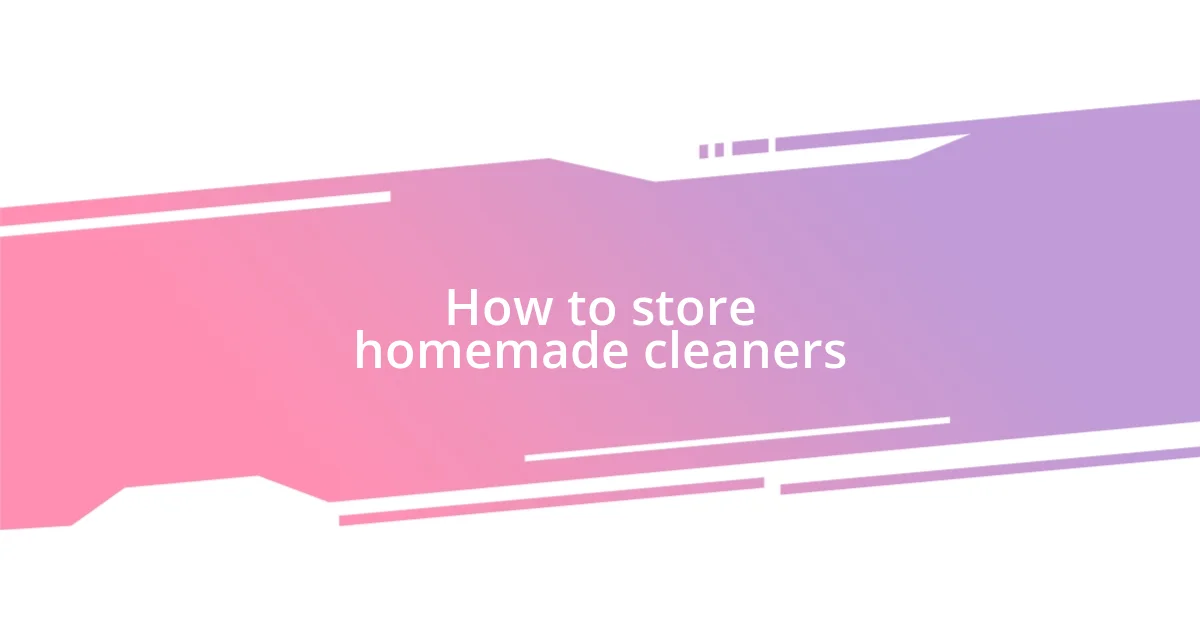 How to store homemade cleaners