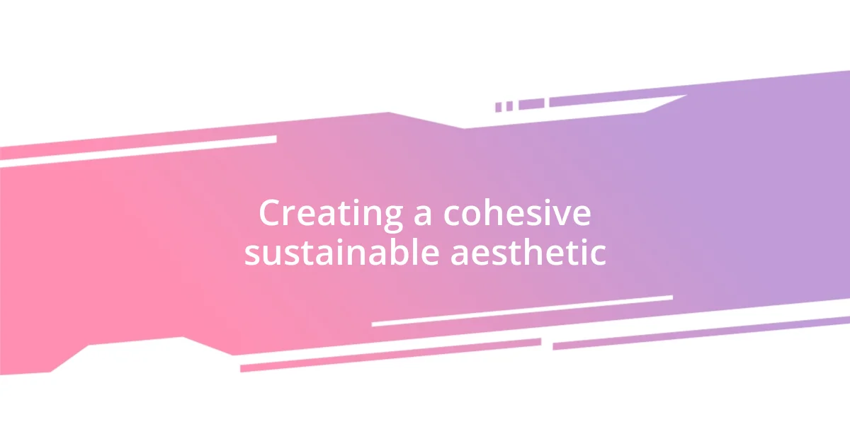 Creating a cohesive sustainable aesthetic