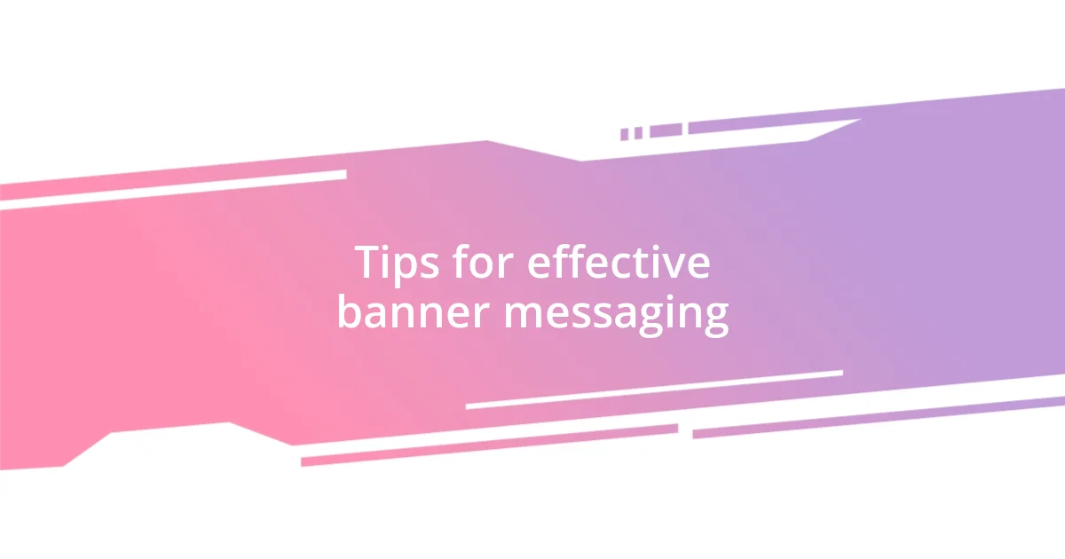 Tips for effective banner messaging