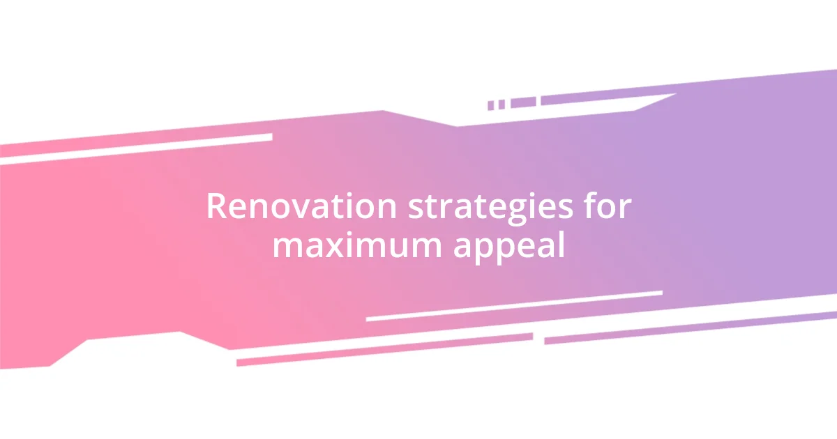 Renovation strategies for maximum appeal