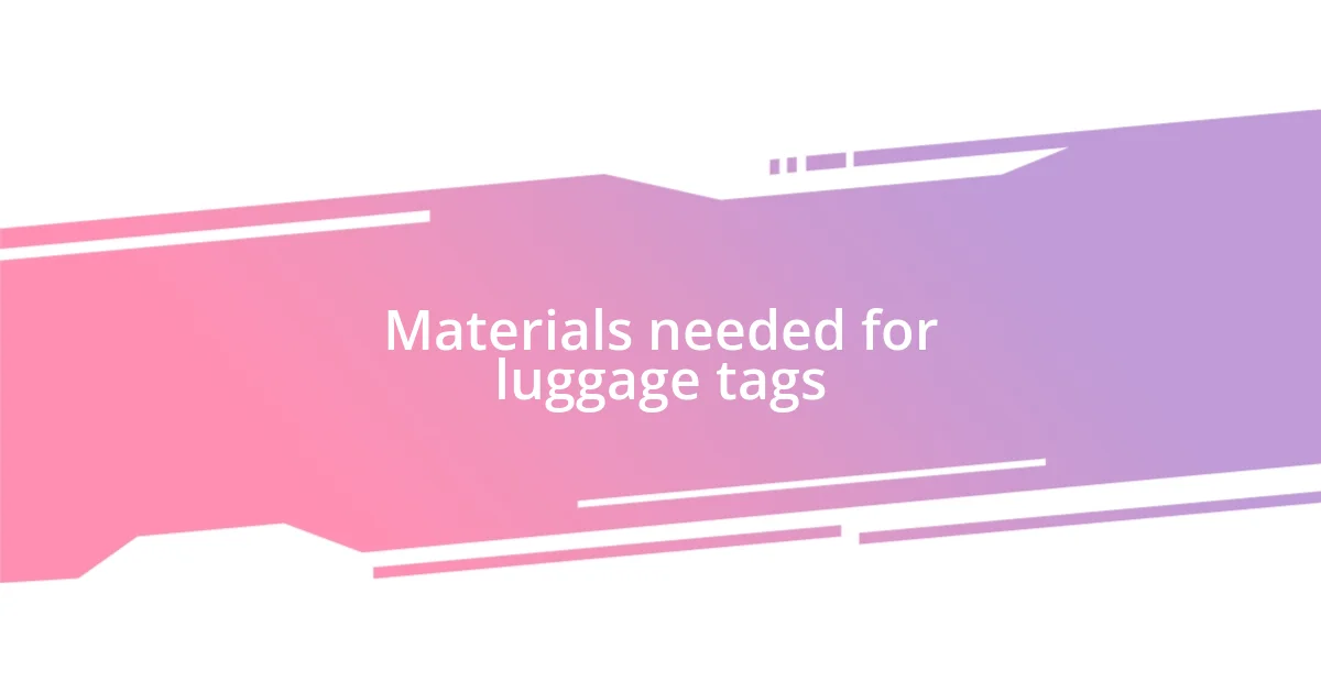 Materials needed for luggage tags