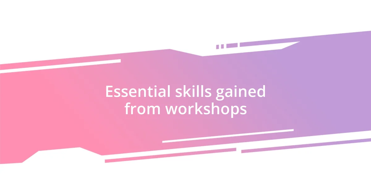 Essential skills gained from workshops