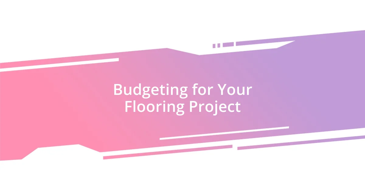 Budgeting for Your Flooring Project